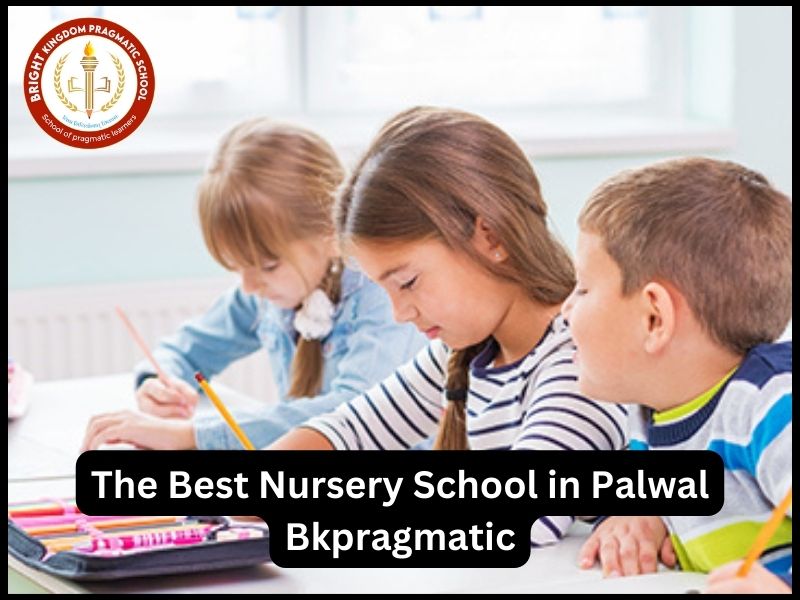 The Best Nursery School In Palwal – Bkpragmatic